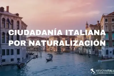 Obtén la Ciudadanía Italiana por Naturalización: Tu Pasaporte a Italia