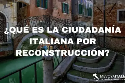 ¿Qué es la ciudadanía Italiana por reconstrucción y por qué es importante?